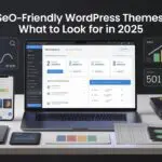 SEO-Friendly WordPress Themes What to Look For in 2025